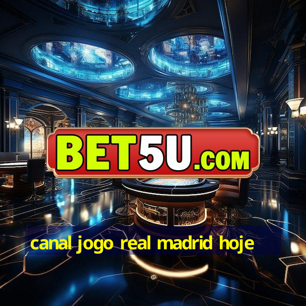 canal jogo real madrid hoje